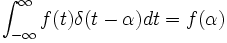 \int_{-\infty}^\infty f(t)\delta(t - \alpha) dt = f(\alpha)
