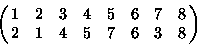 \begin{displaymath}\pmatrix{1&2&3&4&5&6&7&8\cr
2&1&4&5&7&6&3&8}
\end{displaymath}