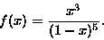 \begin{displaymath}f(x) = \frac{x^3}{(1-x)^5}.
\end{displaymath}
