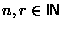 $n,r \in \mbox{\sf I\hspace*{-0.1em}N}$