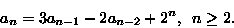 \begin{displaymath}a_n = 3 a_{n-1} - 2 a_{n-2} + 2^n, \,\,\, n\ge 2.
\end{displaymath}