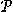 P